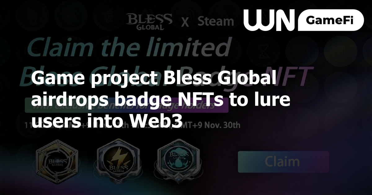 The AAA GameFi MMORPG Bless Global will Airdrop Badge NFTs to Steam Users